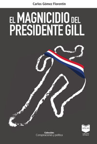 El magnicidio del presidente Gill - Carlos Gómez Florentín - E-Book