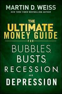 The Ultimate Money Guide for Bubbles, Busts, Recession and Depression - Martin D. Weiss - E-Book