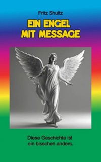 Ein Engel mit Message - Fritz Shultz - E-Book