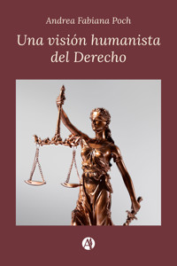 Una visión humanista del Derecho - Andrea Fabiana Poch - E-Book
