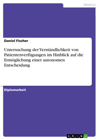 Untersuchung der Verständlichkeit von Patientenverfügungen im Hinblick auf die Ermöglichung einer autonomen Entscheidung - Daniel Fischer - E-Book