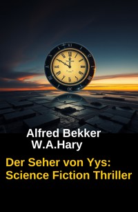 Der Seher von Yys: Science Fiction Thriller - Alfred Bekker - E-Book