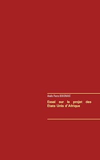 Essai sur le projet des Etats Unis d'Afrique - Aballo Pierre Bokonake - E-Book