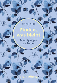 Finden, was bleibt - Anke Keil - E-Book