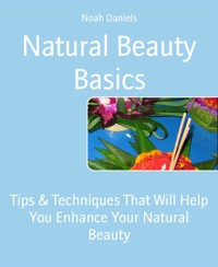 Natural Beauty Basics - Noah Daniels - E-Book