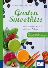 Garten-Smoothies. Kompakt-Ratgeber - Barbara Rias-Bucher - E-Book