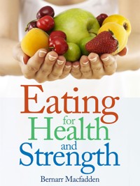 Eating for Health and Strength - Bernarr Macfadden - E-Book