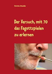 Der Versuch, mit 70 das Fagott-Spielen zu erlernen - Christian  Schneider - E-Book