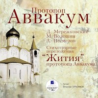 Протопоп Аввакум. Cтихотворные переложения "Жития" протопопа Аввакума - Дмитрий Мережковский - Hörbuch