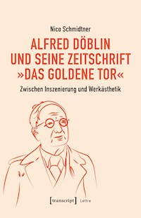 Alfred Döblin und seine Zeitschrift »Das Goldene Tor« - Nico Schmidtner - kostenlos E-Book