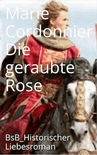 Die geraubte Rose - Marie Cordonnier - E-Book