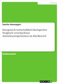 Energetisch-wirtschaftlich-ökologischer Vergleich verschiedener Antriebsenergieformen im Kfz-Bereich - Sascha Hannappel - E-Book