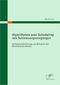 Algorithmen zum Scheduling von Schleusungsvorgängen: Verkehrsoptimierung am Beispiel des Nord-Ostsee-Kanals - Martin Luy - E-Book