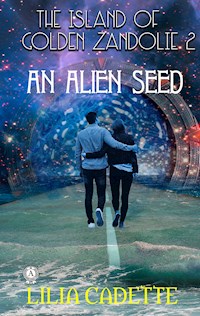 The Island of Golden Zandolie 2: An Alien Seed - Lilia Cadette - E-Book