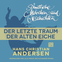 H. C. Andersen: Sämtliche Märchen und Geschichten, Der letzte Traum der alten Eiche - Hans Christian Andersen - Hörbuch
