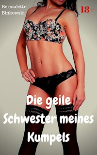 Die geile Schwester meines Kumpels - Bernadette Binkowski - E-Book