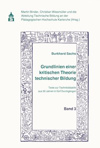Grundlinien einer kritischen Theorie technischer Bildung Band 3 - Burkhard Sachs - E-Book