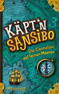 Käptn Sansibo - Die Canneloni auf fernen Meeren - Micha Luka - E-Book