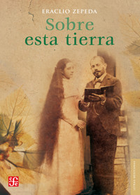 Sobre esta tierra - Eraclio Zepeda - E-Book