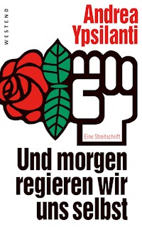 Und morgen regieren wir uns selbst ... - Andrea Ypsilanti - E-Book
