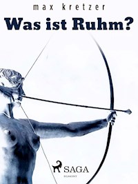 Was ist Ruhm? - Max Kretzer - E-Book