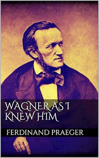 Wagner as I Knew Him - Ferdinand Praeger - E-Book