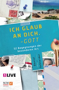 Ich glaub an dich. Gott - Daniel Schneider - E-Book
