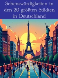 Sehenswürdigkeiten in den 20 größten Städten in Deutschland - Thomas Kramer - E-Book
