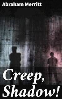 Creep, Shadow! - Abraham Merritt - E-Book