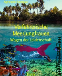 Verführerische Meerjungfrauen - Aphroshi Erosique - E-Book