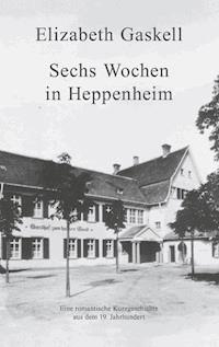 Sechs Wochen in Heppenheim - Elizabeth Gaskell - E-Book