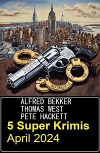 5 Super Krimis April 2024 - Alfred Bekker - E-Book