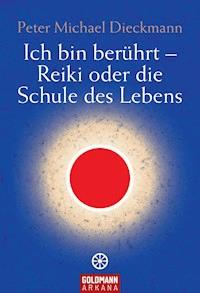 Ich bin berührt - Reiki oder die Schule des Lebens - Peter Michael Dieckmann - E-Book
