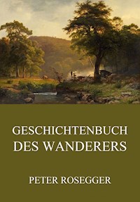 Geschichtenbuch des Wanderers - Peter Rosegger - E-Book
