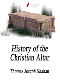 History of the Christian Altar - Thomas Joseph Shahan - E-Book