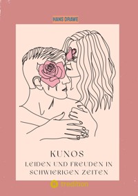 Kunos Leiden und Freuden in schwierigen Zeiten - Hans Drawe - E-Book