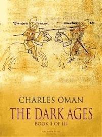 The Dark Ages - Book I of III - Charles Oman - E-Book