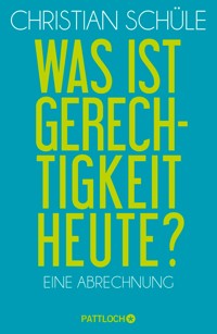 Was ist Gerechtigkeit heute? - Christian Schüle - E-Book