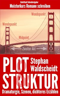 Plot & Struktur: Dramaturgie, Szenen, dichteres Erzählen - Stephan Waldscheidt - E-Book