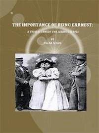 The Importance of Being Earnest:  A Trivial Comedy for Serious People - Oscar Wilde - E-Book