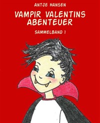 Vampir Valentins Abenteuer - Antje Hansen - E-Book