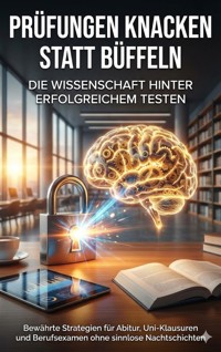 Prüfungen knacken statt büffeln: Die Wissenschaft hinter erfolgreichem Testen - Michael Freund - E-Book