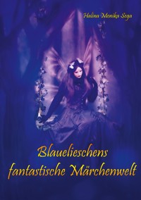 Blauelieschens fantastische Märchenwelt - Halina Monika Sega - E-Book