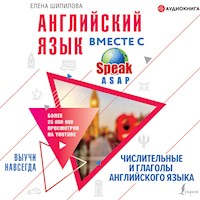 Английский язык вместе со SpeakASAP. Выучи навсегда. Числительные и глаголы английского языка - Елена Шипилова - Hörbuch