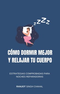 Cómo Dormir Mejor y Relajar tu Cuerpo - Ranjot Singh Chahal - E-Book