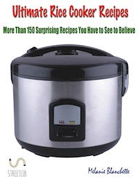 Ultimate Rice Cooker Recipes : More Than 150 Surprising Recipes You Have to See to Believe - Melanie Blanchette - E-Book