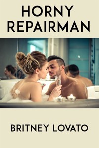 Horny Repairman: Taboo Erotica - Britney Lovato - E-Book