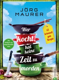 Wer kocht, hat keine Zeit zu morden. - Jörg Maurer - E-Book
