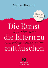 Die Kunst, die Eltern zu enttäuschen - Michael Bordt SJ - E-Book