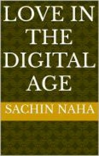 Love in the Digital Age - Sachin Naha - E-Book